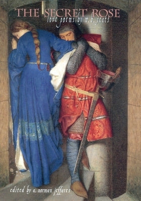 The Secret Rose: Love Poems by W.B. Yeats by Jeffares, Norman A.