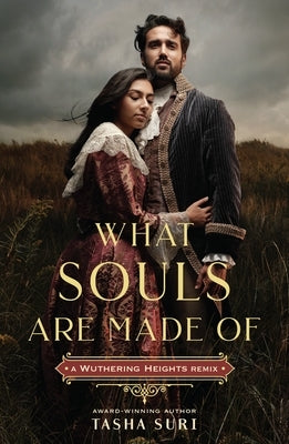 What Souls Are Made Of: A Wuthering Heights Remix by Suri, Tasha