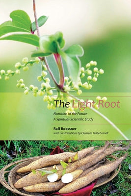 The Light Root: Nutrition of the Future: A Spiritual-Scientific Study by Williams, Michael
