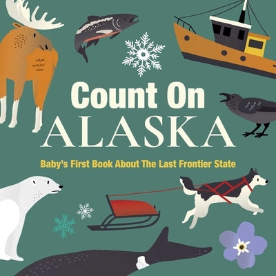 Count on Alaska: Baby's First Book about the Last Frontier State by Larue, Nicole