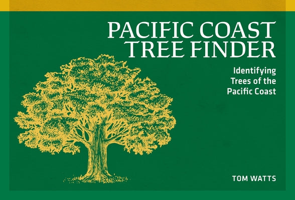 Pacific Coast Tree Finder: Identifying Trees of the Pacific Coast by Watts, Tom