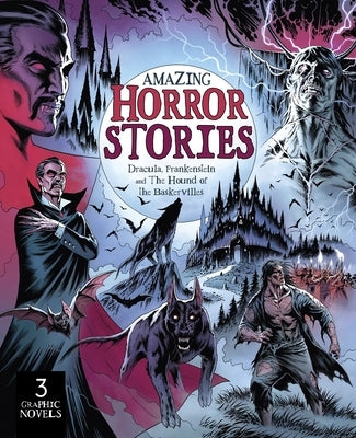 Amazing Horror Stories: Three Graphic Novels in One: Dracula, Frankenstein, and the Hound of the Baskervilles by Bampton, Claire