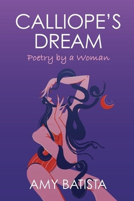 Calliope's Dream: Poetry by a Woman by Batista, Amy
