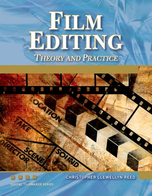 Film Editing: Theory and Practice [With DVD] by Reed, Christopher Llewellyn