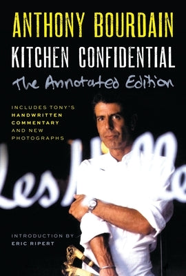 Kitchen Confidential Annotated Edition: Adventures in the Culinary Underbelly by Bourdain, Anthony