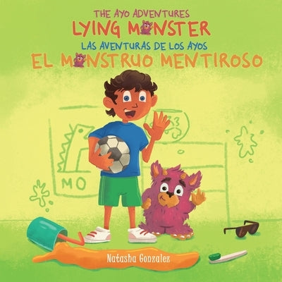 Lying Monster/El Monstruo Mentiroso (The Ayo Adventures) - (Bilingual - English & Spanish) by Gonzalez, Natasha