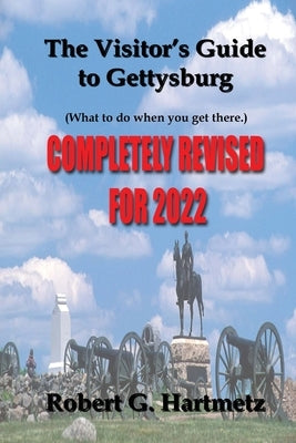 The Visitor's Guide to Gettysburg: What To Do When You Get There by Hartmetz, Robert G.