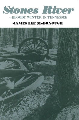 Stones River: Bloody Winter in Tennessee by McDonough, James Lee