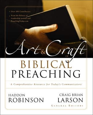 The Art and Craft of Biblical Preaching: A Comprehensive Resource for Today's Communicators by Robinson, Haddon