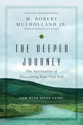 The Deeper Journey: The Spirituality of Discovering Your True Self by Mulholland, M. Robert, Jr.