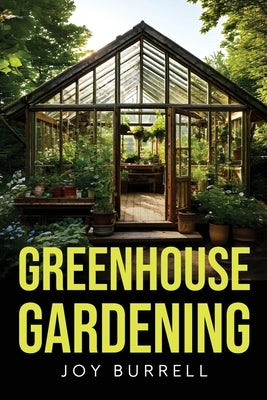 Greenhouse Gardening by Burrell, Joy