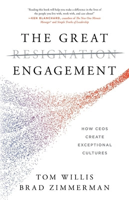 The Great Engagement: How CEOs Create Exceptional Cultures by Willis, Tom