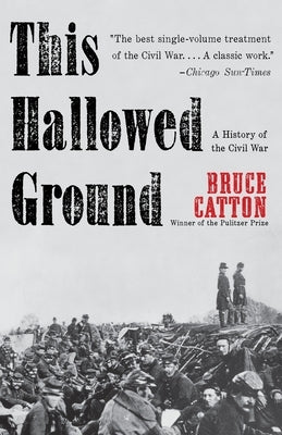This Hallowed Ground: This Hallowed Ground: A History of the Civil War by Catton, Bruce