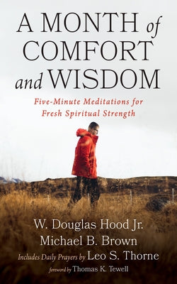 A Month of Comfort and Wisdom: Five-Minute Meditations for Fresh Spiritual Strength by Hood, W. Douglas, Jr.