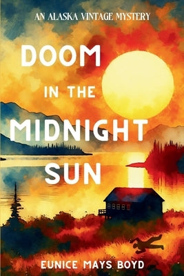 Doom in the Midnight Sun: An Alaska Vintage Mystery by Boyd, Eunice Mays