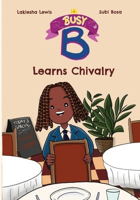 Busy B Learns Chivalry by Lewis, Lakiesha