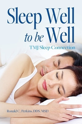 Sleep Well to be Well: TMJ/Sleep Connection by Perkins, Msd Ronald C.
