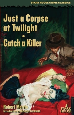 Just a Corpse at Twilight / Catch a Killer by Martin, Robert