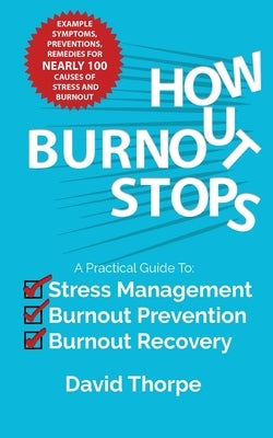 How Burnout Stops: A Practical Guide to Stress Management, Burnout Prevention and Burnout Recovery by Thorpe, David