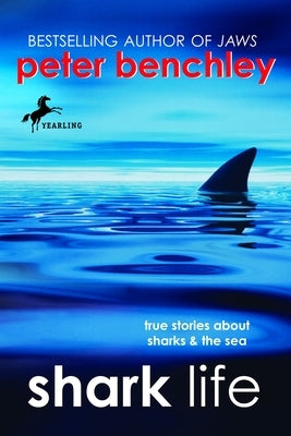Shark Life: Shark Life: True Stories About Sharks & the Sea by Benchley, Peter