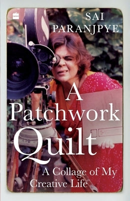A Patchwork Quilt: A Collage of My Creative Life by Paranjpye, Sai