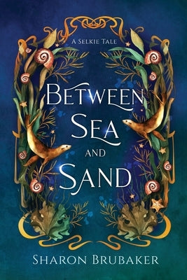 Between Sea and Sand, a sultry, Selkie Romantasy by Brubaker, Sharon