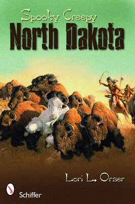 Spooky Creepy North Dakota by Orser, Lori L.