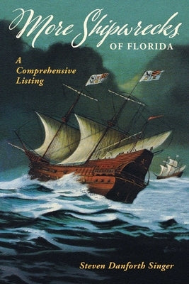 More Shipwrecks of Florida: A Comprehensive Listing by Singer, Steven Danforth