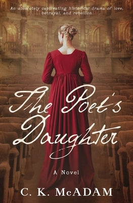 The Poet's Daughter: An absolutely captivating historical drama of love, betrayal, and rebellion by McAdam, C. K.