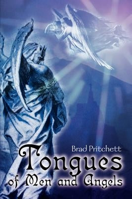 Tongues of Men and Angels by Pritchett, Bradley L.