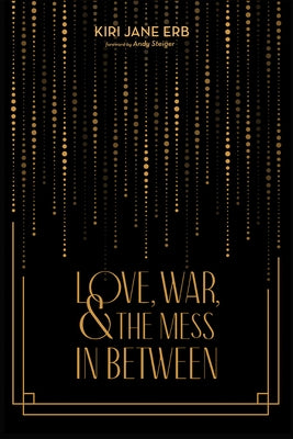 Love, War, and the Mess in Between by Erb, Kiri Jane