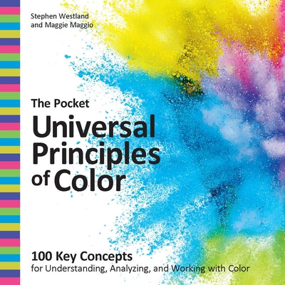 The Pocket Universal Principles of Color: 100 Key Concepts for Understanding, Analyzing, and Working with Color by Westland, Stephen