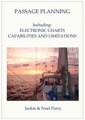 Passage Planning: Including: Electronic Charts: Capabilities and Limitations by Parry, Jackie