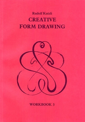 Creative Form Drawing: Workbook 3 Volume 3 by Kutzli, Rudolf