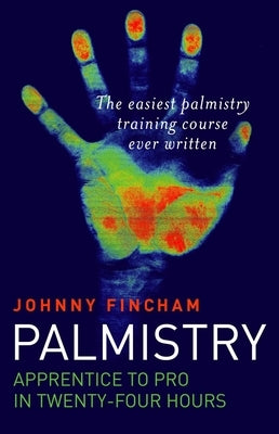 Palmistry: Apprentice to Pro in 24 Hours by Fincham, Johnny