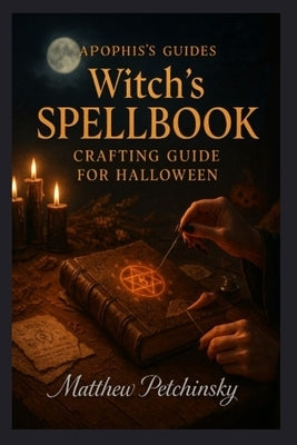 Apophis's guides: Witch's Spellbook Crafting Guide for Halloween: Witch's Spellbook Crafting Guide for Halloween by Petchinsky, Matthew