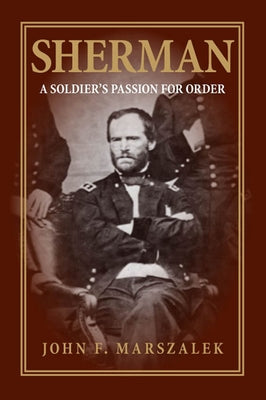 Sherman: A Soldier's Passion for Order by Marszalek, John F.