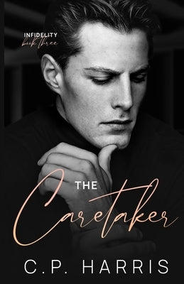 The Caretaker (Infidelity #3) by Harris, C. P.