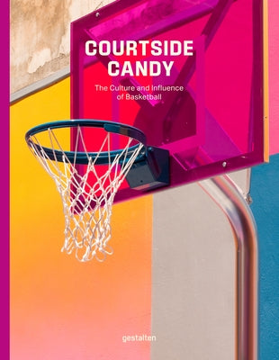Courtside Candy: The Culture and Influence of Basketball by Gestalten