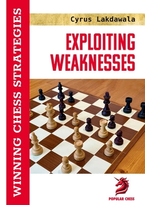 Exploiting Weaknesses: Winning Chess Strategies by Lakdawala, Cyrus