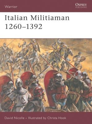 Italian Militiaman 1260 1392 by Nicolle, David