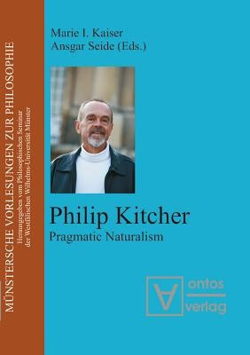 Philip Kitcher: Pragmatic Naturalism by Kaiser, Marie I.