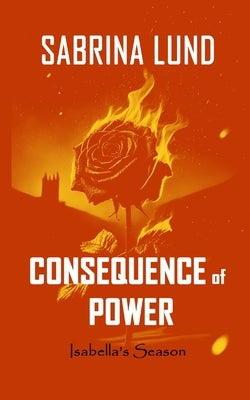 Consequence of Power: Isabella's Season by Lund, Sabrina