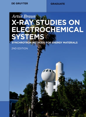 X-Ray Studies on Electrochemical Systems: Synchrotron Methods for Energy Materials by Braun, Artur