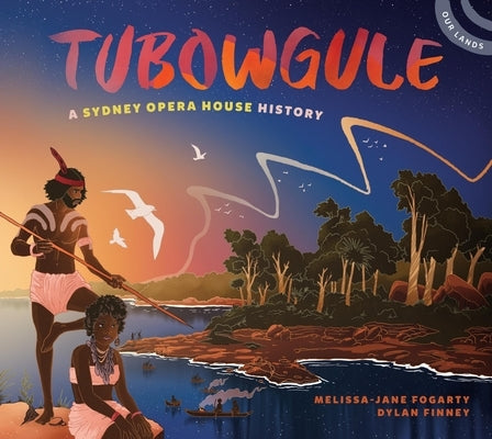 Tubowgule: A Sydney Opera House History by Fogarty, Melissa-Jane