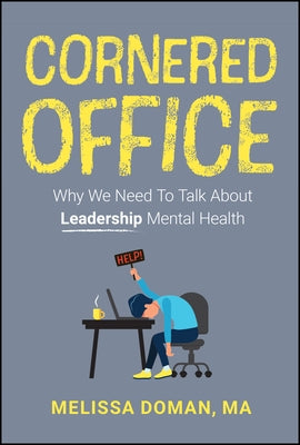 Cornered Office: Why We Need to Talk about Leadership Mental Health by Doman, Melissa