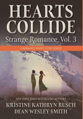 Hearts Collide, Vol. 3: A Strange Romance Short Story Series by Rusch, Kristine Kathryn