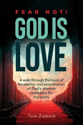 Fear Not! God is Love by Ziebold, Tom