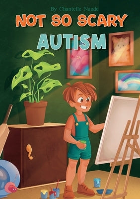 Not So Scary: Autism (Educational Kid's Book) by Naude, Chantelle