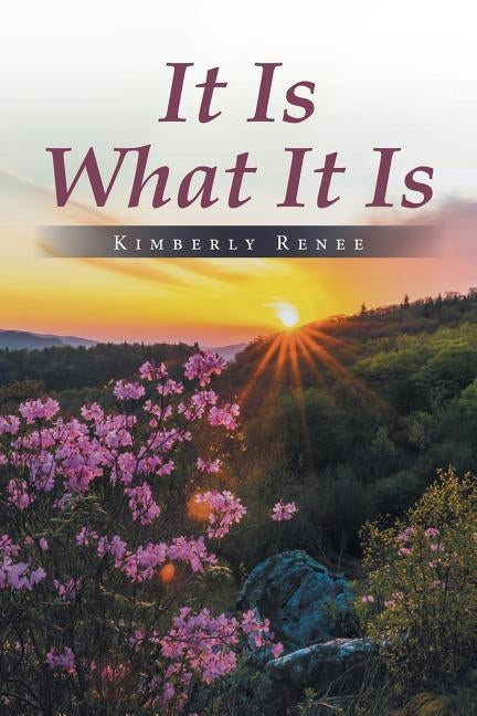 It Is What It Is by Renee, Kimberly